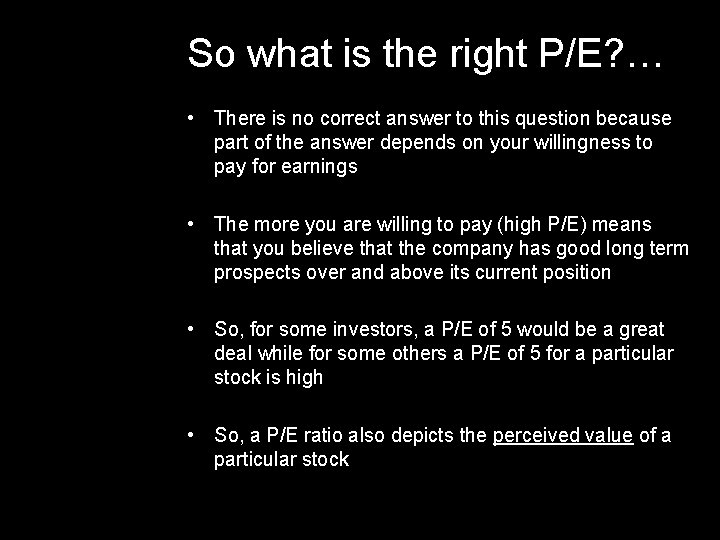 So what is the right P/E? … • There is no correct answer to