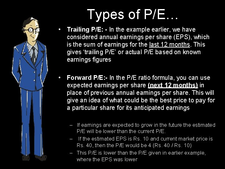Types of P/E… • Trailing P/E: - In the example earlier, we have considered