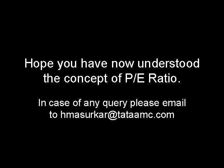 Hope you have now understood the concept of P/E Ratio. In case of any