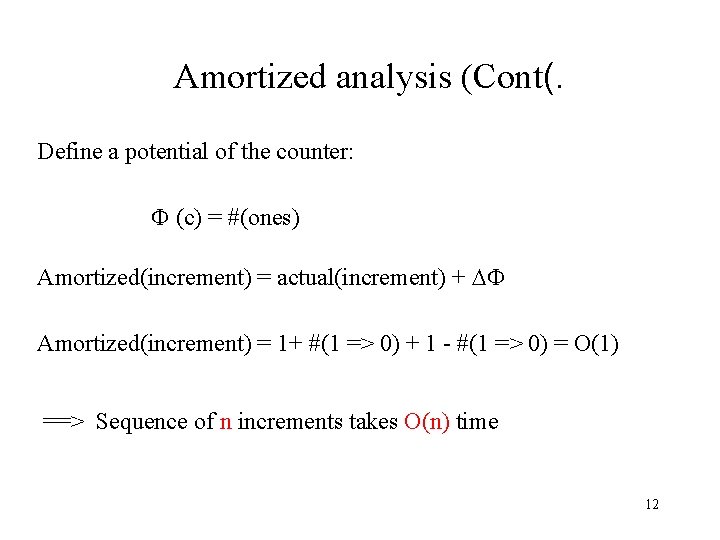 Amortized analysis (Cont(. Define a potential of the counter: (c) = #(ones) Amortized(increment) =