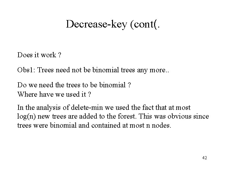 Decrease-key (cont(. Does it work ? Obs 1: Trees need not be binomial trees