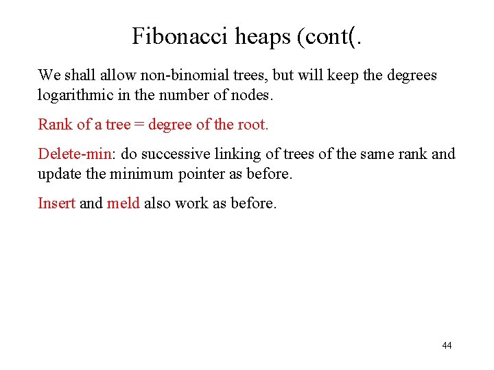 Fibonacci heaps (cont(. We shall allow non-binomial trees, but will keep the degrees logarithmic