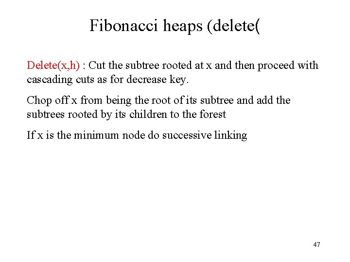 Fibonacci heaps (delete( Delete(x, h) : Cut the subtree rooted at x and then