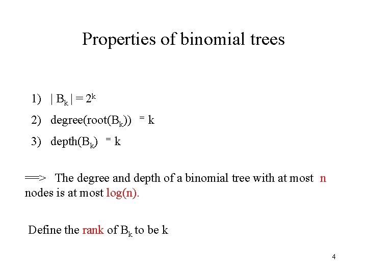 Properties of binomial trees 1) | Bk | = 2 k 2) degree(root(Bk)) 3)