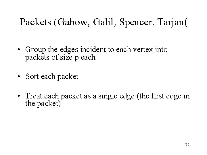 Packets (Gabow, Galil, Spencer, Tarjan( • Group the edges incident to each vertex into