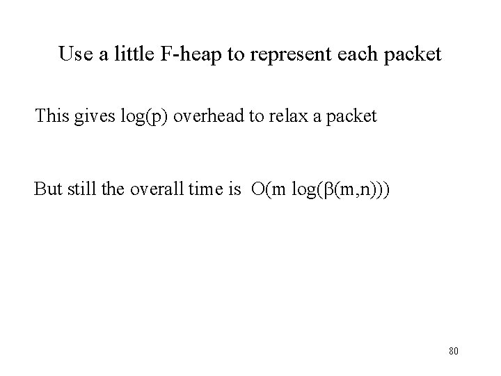 Use a little F-heap to represent each packet This gives log(p) overhead to relax