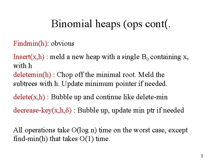 Binomial heaps (ops cont(. Findmin(h): obvious Insert(x, h) : meld a new heap with