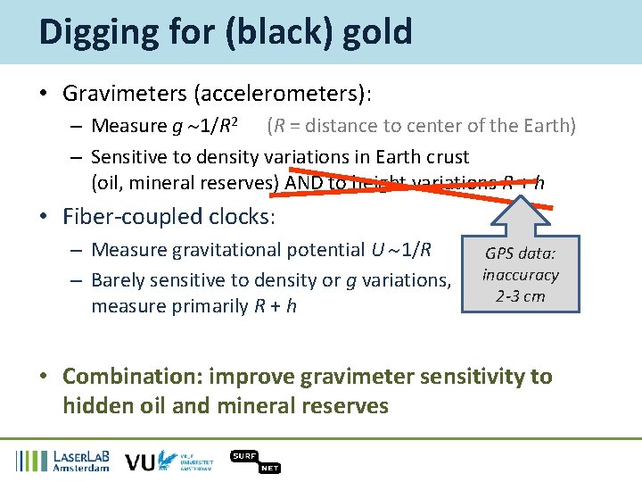 Digging for (black) gold • Gravimeters (accelerometers): – Measure g ~1/R 2 (R =