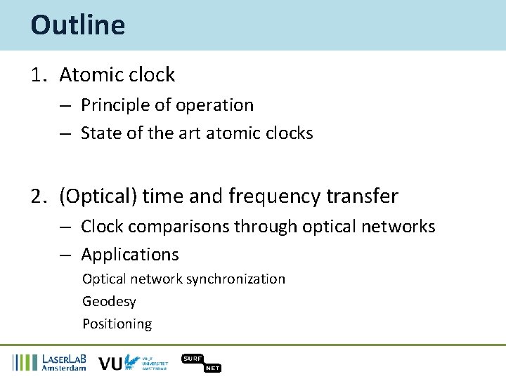 Outline 1. Atomic clock – Principle of operation – State of the art atomic