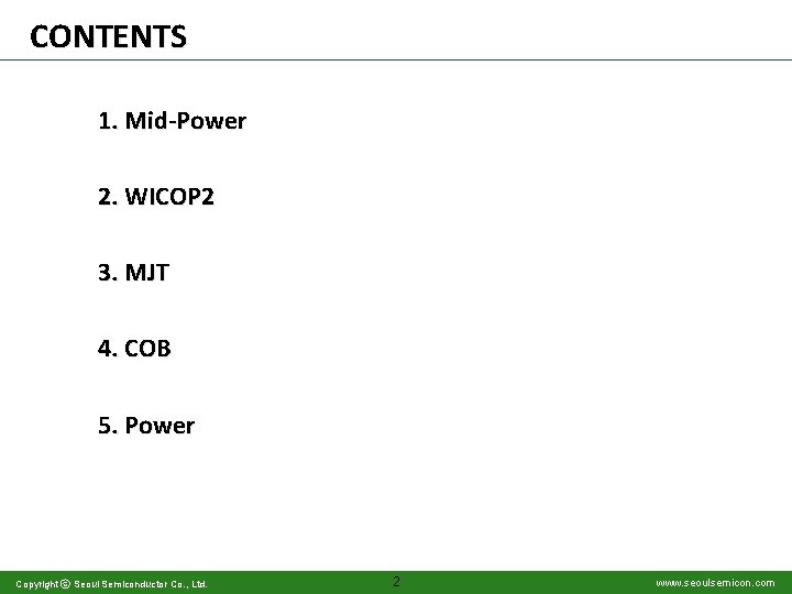 CONTENTS 1. Mid-Power 2. WICOP 2 3. MJT 4. COB 5. Power Copyright ⓒ