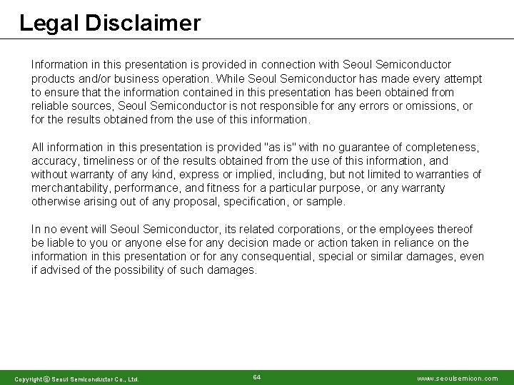 Legal Disclaimer Information in this presentation is provided in connection with Seoul Semiconductor products