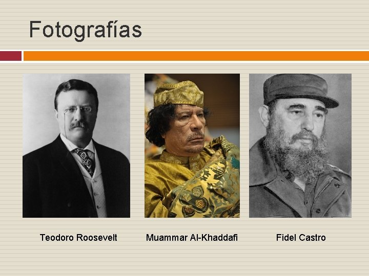 Fotografías Teodoro Roosevelt Muammar Al-Khaddafi Fidel Castro 
