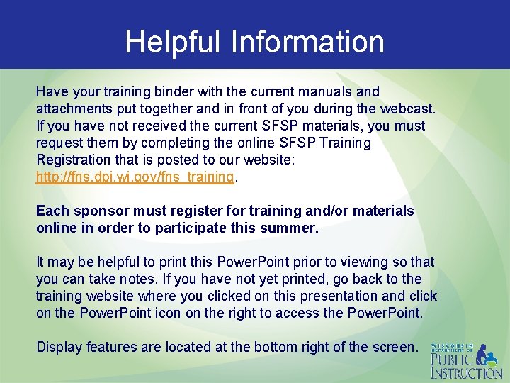 Helpful Information Have your training binder with the current manuals and attachments put together