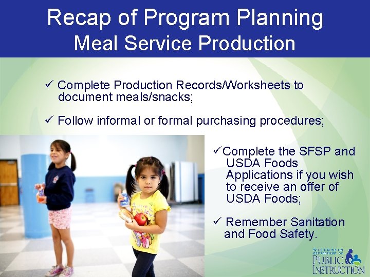 Recap of Program Planning Meal Service Production ü Complete Production Records/Worksheets to document meals/snacks;