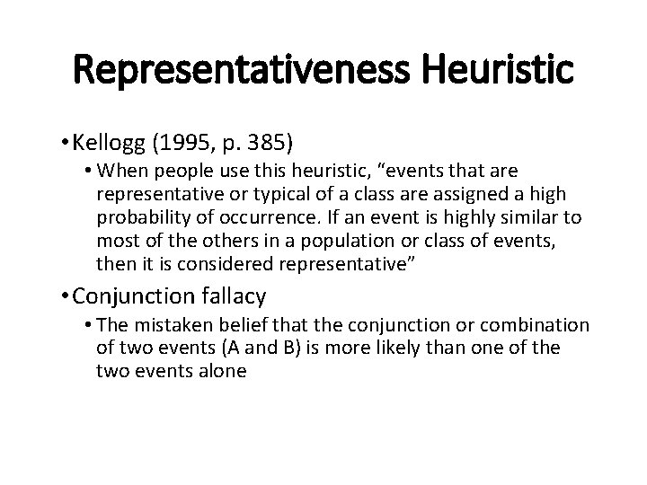 Representativeness Heuristic • Kellogg (1995, p. 385) • When people use this heuristic, “events