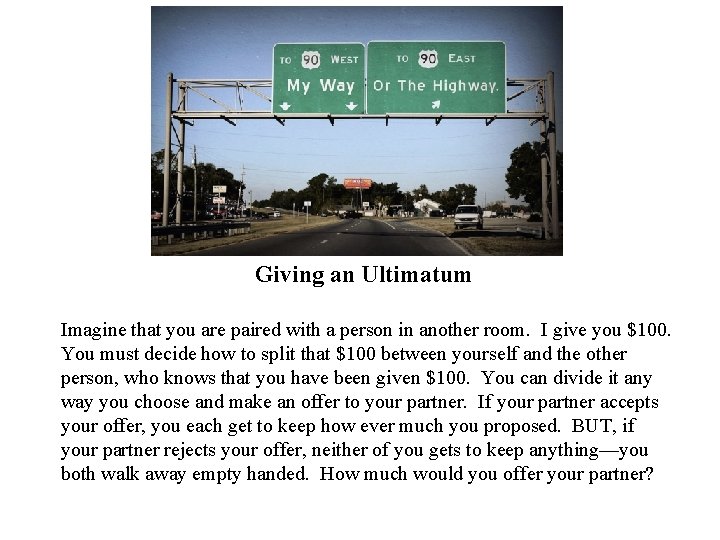  Giving an Ultimatum Imagine that you are paired with a person in another
