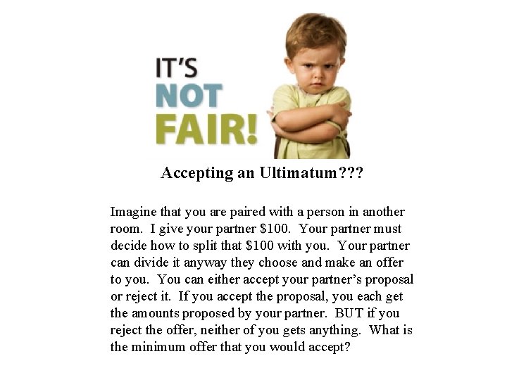 Accepting an Ultimatum? ? ? Imagine that you are paired with a person in