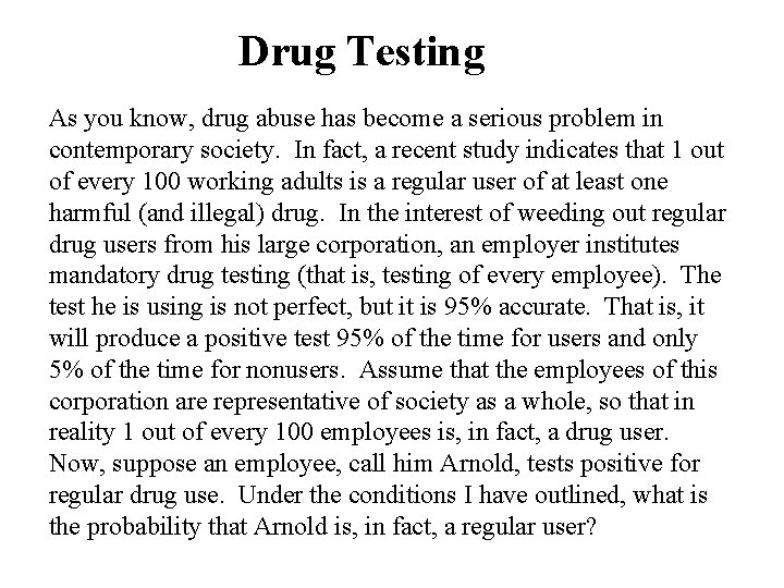 Drug Testing As you know, drug abuse has become a serious problem in contemporary