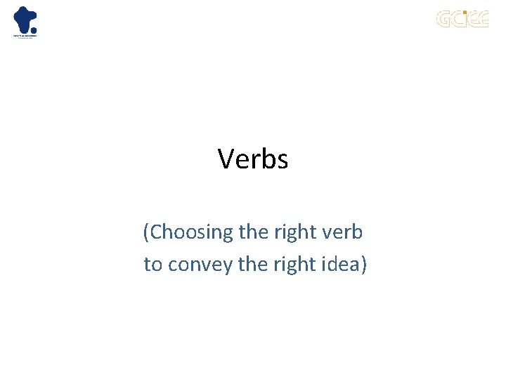 Verbs (Choosing the right verb to convey the right idea) 