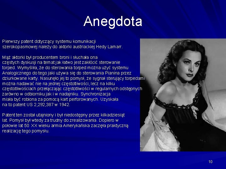 Anegdota Pierwszy patent dotyczący systemu komunikacji szerokopasmowej należy do aktorki austriackiej Hedy Lamarr. Mąż