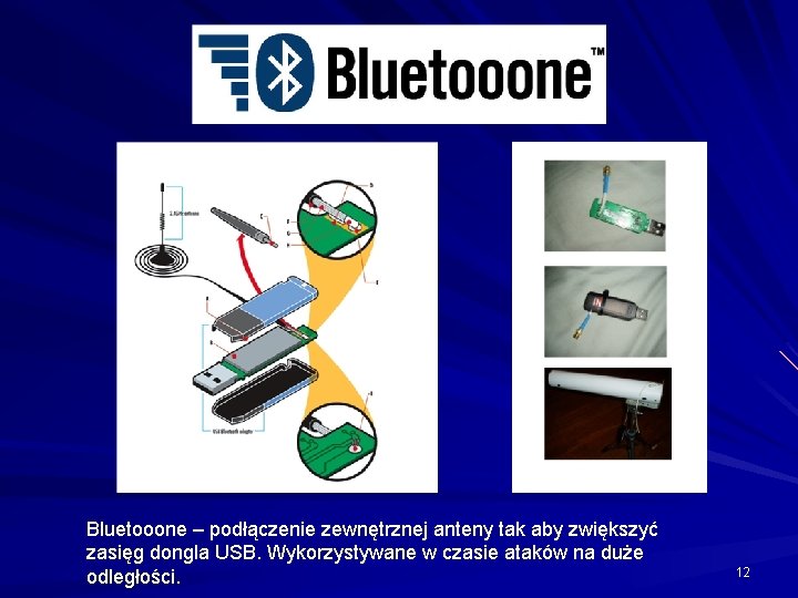 Bluetooone – podłączenie zewnętrznej anteny tak aby zwiększyć zasięg dongla USB. Wykorzystywane w czasie