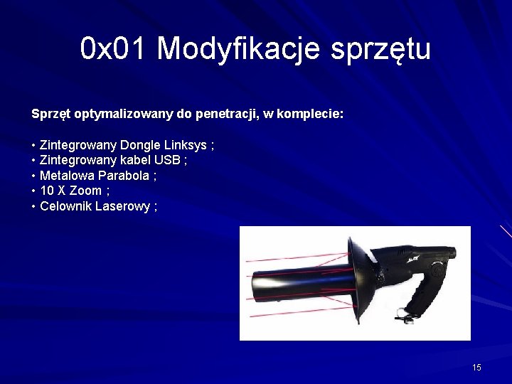 0 x 01 Modyfikacje sprzętu Sprzęt optymalizowany do penetracji, w komplecie: • Zintegrowany Dongle