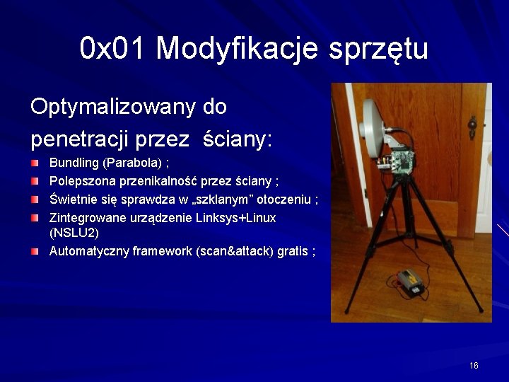 0 x 01 Modyfikacje sprzętu Optymalizowany do penetracji przez ściany: Bundling (Parabola) ; Polepszona