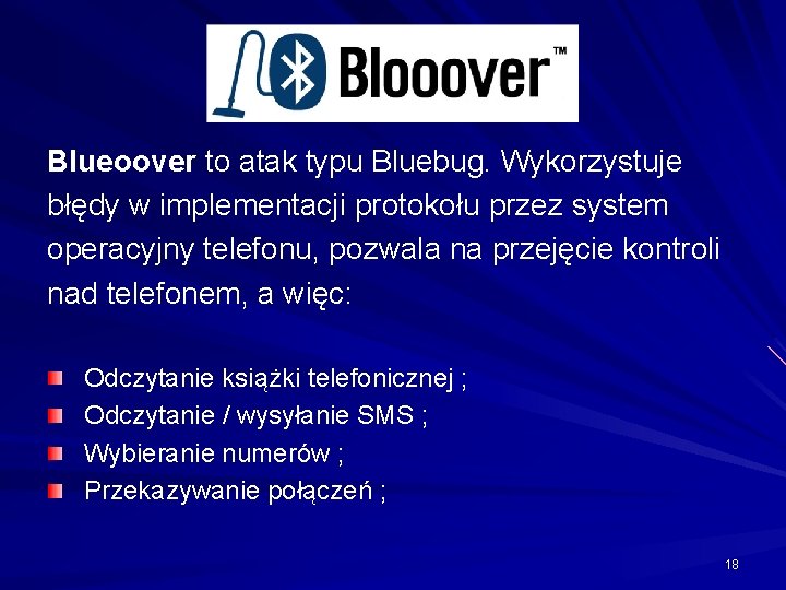 Blueoover to atak typu Bluebug. Wykorzystuje błędy w implementacji protokołu przez system operacyjny telefonu,