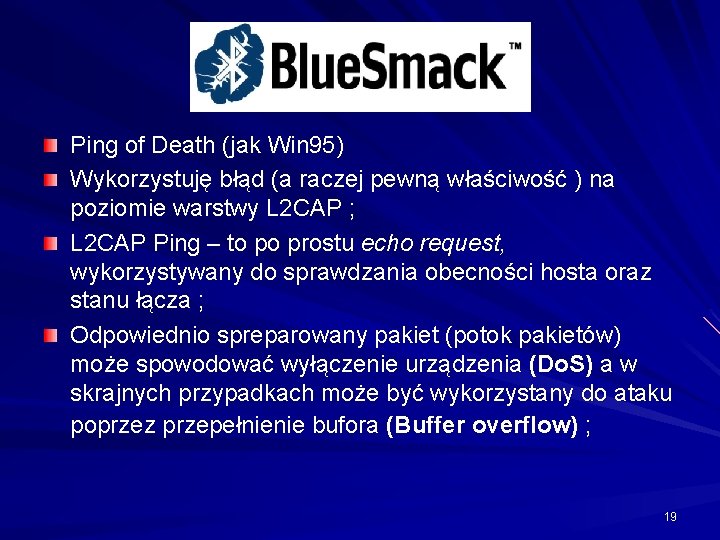 Ping of Death (jak Win 95) Wykorzystuję błąd (a raczej pewną właściwość ) na