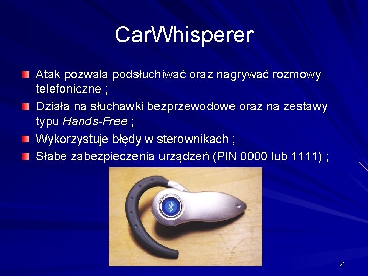 Car. Whisperer Atak pozwala podsłuchiwać oraz nagrywać rozmowy telefoniczne ; Działa na słuchawki bezprzewodowe