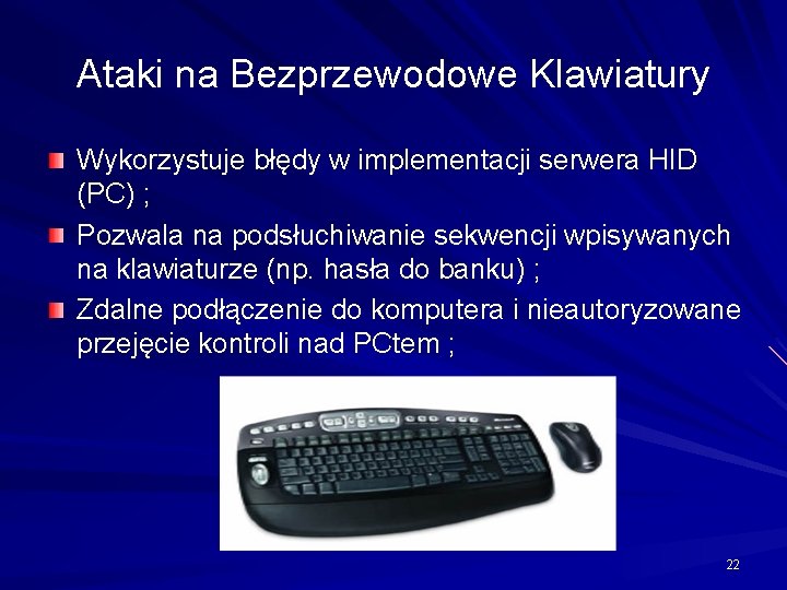 Ataki na Bezprzewodowe Klawiatury Wykorzystuje błędy w implementacji serwera HID (PC) ; Pozwala na