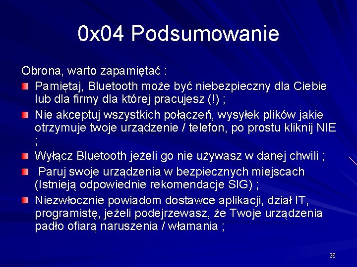 0 x 04 Podsumowanie Obrona, warto zapamiętać : Pamiętaj, Bluetooth może być niebezpieczny dla