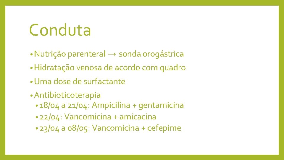 Conduta • Nutrição parenteral → sonda orogástrica • Hidratação venosa de acordo com quadro