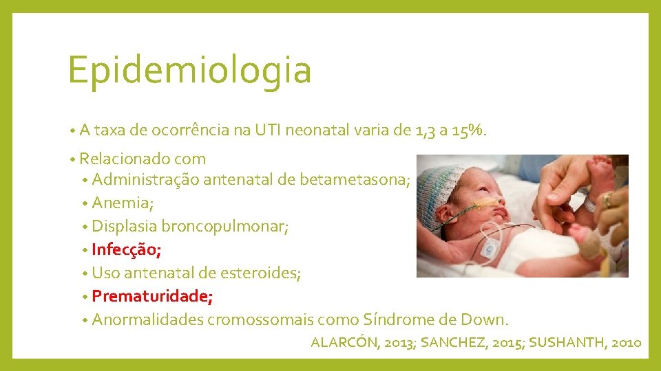 Epidemiologia • A taxa de ocorrência na UTI neonatal varia de 1, 3 a