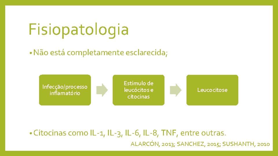 Fisiopatologia • Não está completamente esclarecida; Infecção/processo inflamatório Estímulo de leucócitos e citocinas Leucocitose