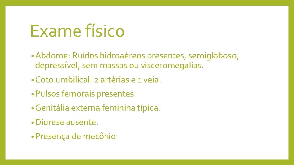 Exame físico • Abdome: Ruídos hidroaéreos presentes, semigloboso, depressível, sem massas ou visceromegalias. •