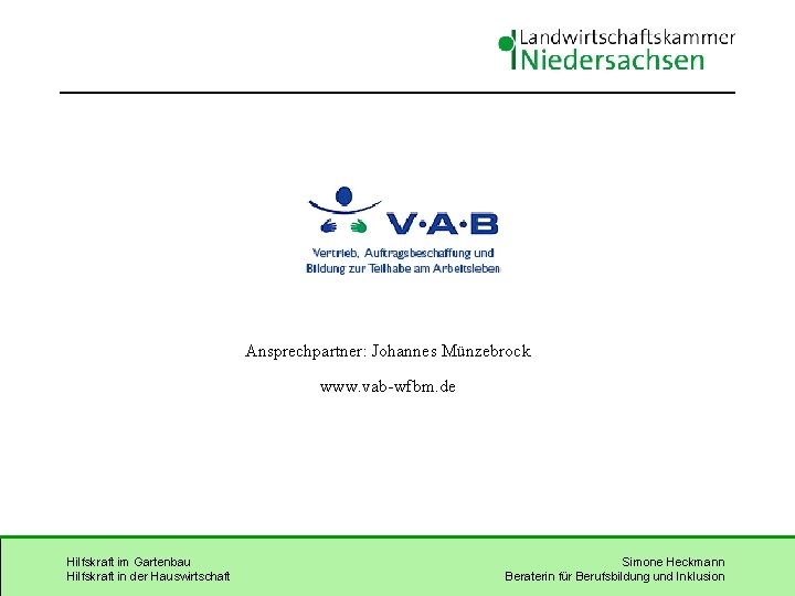 Ansprechpartner: Johannes Münzebrock www. vab-wfbm. de Hilfskraft im Gartenbau Hilfskraft in der Hauswirtschaft Simone