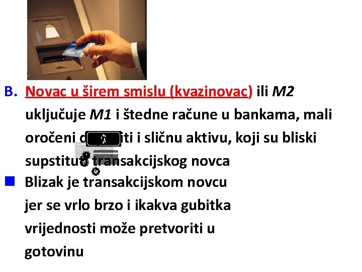 B. Novac u širem smislu (kvazinovac) ili M 2 uključuje M 1 i štedne