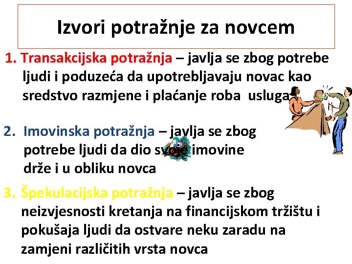 Izvori potražnje za novcem 1. Transakcijska potražnja – javlja se zbog potrebe 1. ljudi