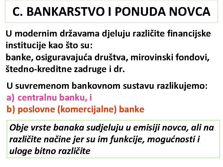 C. BANKARSTVO I PONUDA NOVCA U modernim državama djeluju različite financijske institucije kao što