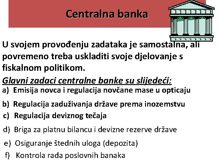 Centralna banka U svojem provođenju zadataka je samostalna, ali povremeno treba uskladiti svoje djelovanje