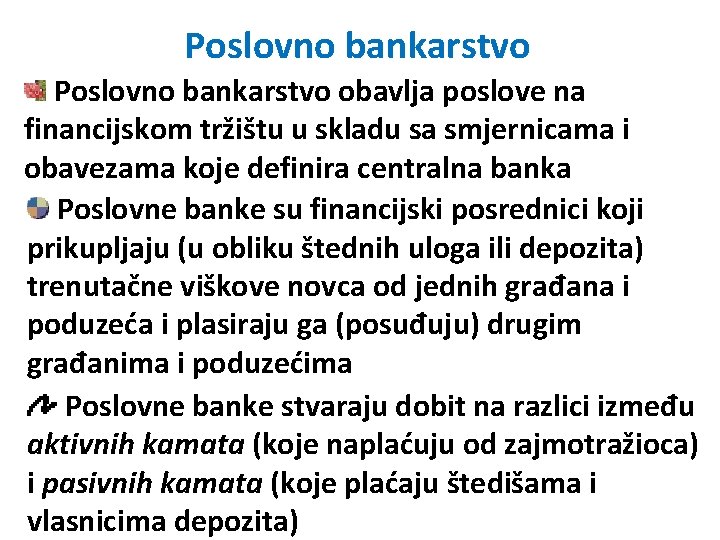 Poslovno bankarstvo obavlja poslove na financijskom tržištu u skladu sa smjernicama i obavezama koje