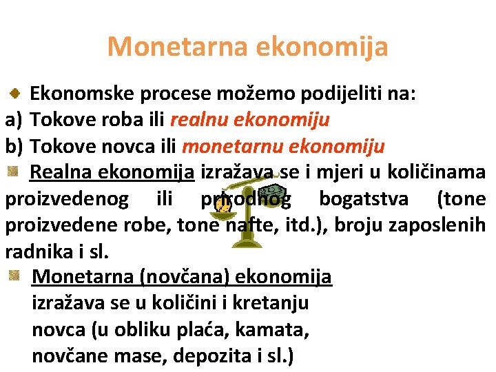 Monetarna ekonomija Ekonomske procese možemo podijeliti na: a) Tokove roba ili realnu ekonomiju b)