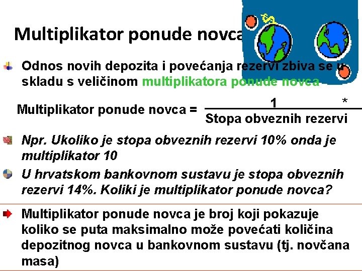Multiplikator ponude novca Odnos novih depozita i povećanja rezervi zbiva se u skladu s