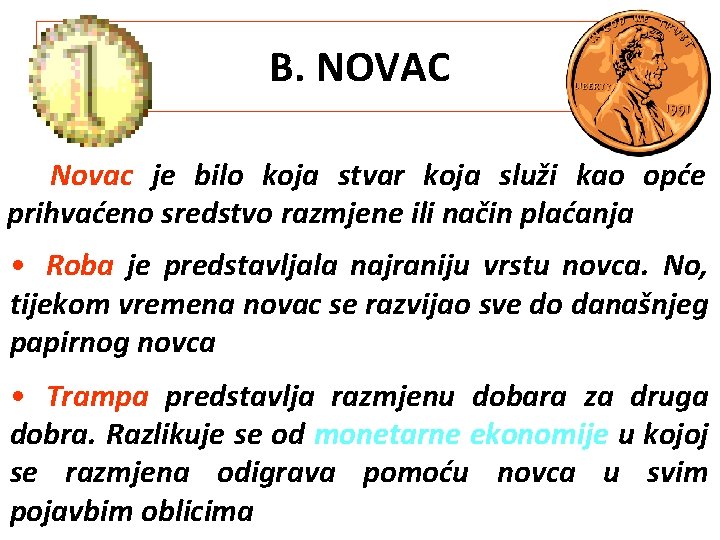 B. NOVAC Novac je bilo koja stvar koja služi kao opće prihvaćeno sredstvo razmjene