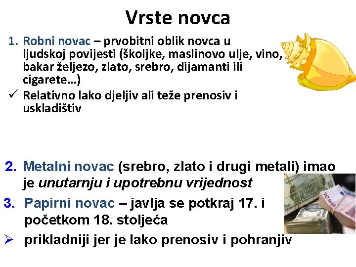 Vrste novca 1. Robni novac – prvobitni oblik novca u ljudskoj povijesti (školjke, maslinovo