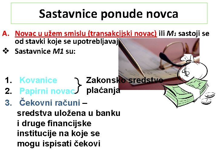 Sastavnice ponude novca A. Novac u užem smislu (transakcijski novac) ili M 1 sastoji