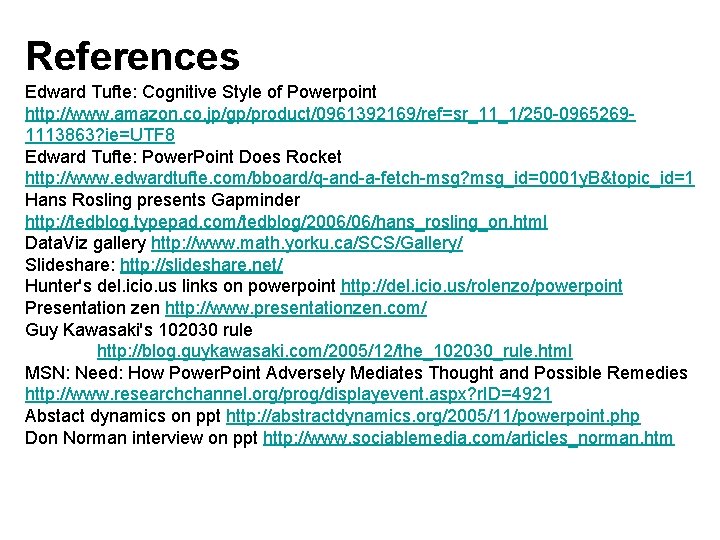 References Edward Tufte: Cognitive Style of Powerpoint http: //www. amazon. co. jp/gp/product/0961392169/ref=sr_11_1/250 -09652691113863? ie=UTF