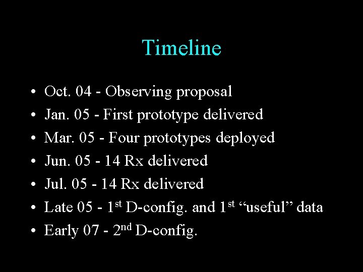 Timeline • • Oct. 04 - Observing proposal Jan. 05 - First prototype delivered