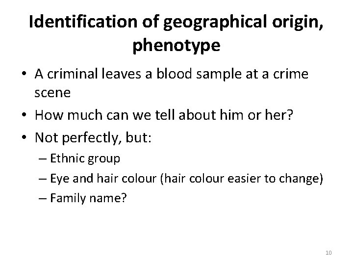 Identification of geographical origin, phenotype • A criminal leaves a blood sample at a